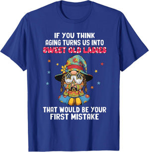 if You Think Aging Turns us into Sweet Old Ladies That Would T-Shirt - T-Shirt | Royal