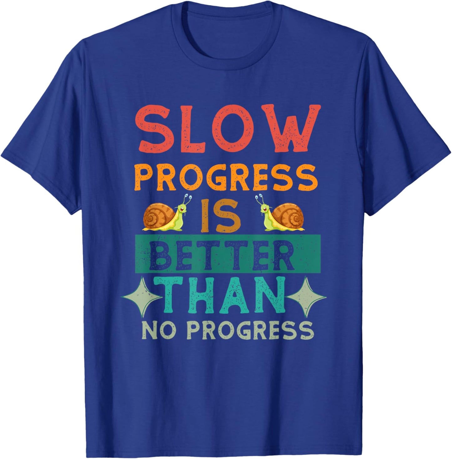 Slow Progress, Is Better Than No Progress Apparel T-Shirt - T-Shirt | Royal