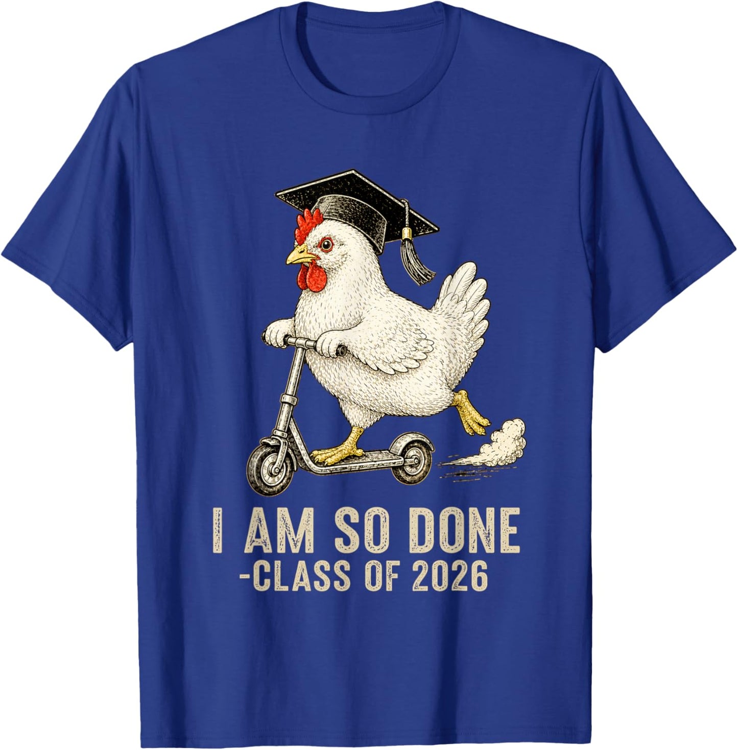 I Am So Done Class of 2026 Senior Funny Graduation Chicken T-Shirt - T-Shirt | Royal