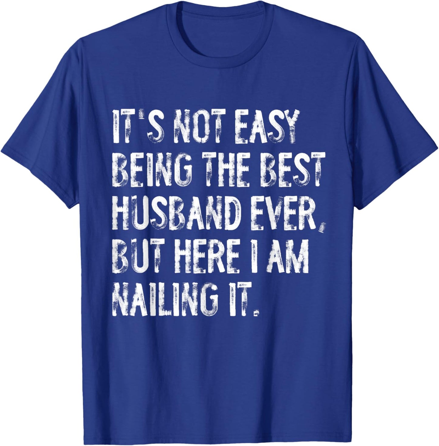 It's Not Easy Being The Best Husband Ever Funny T-Shirt - T-Shirt | Royal