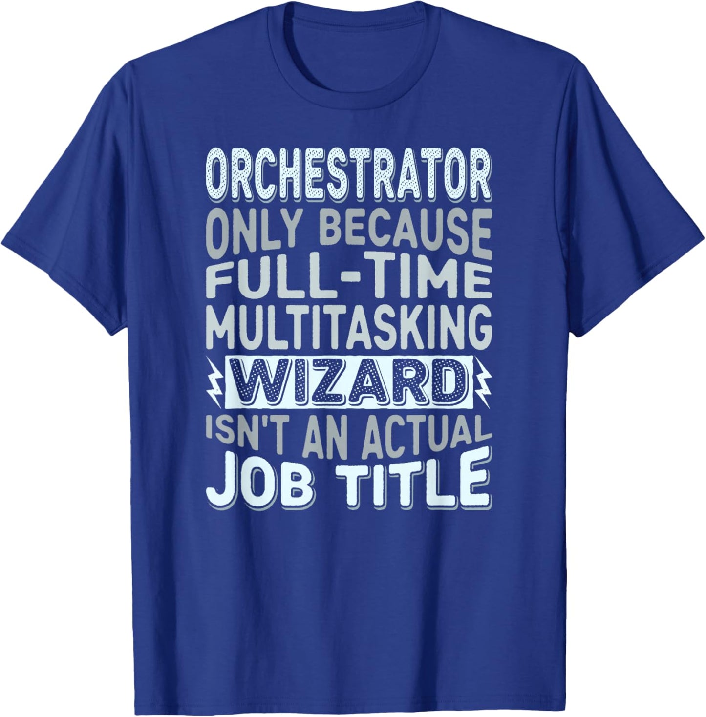 Wizard Job Title Quote - Funny Orchestrator T-Shirt - T-Shirt | Royal