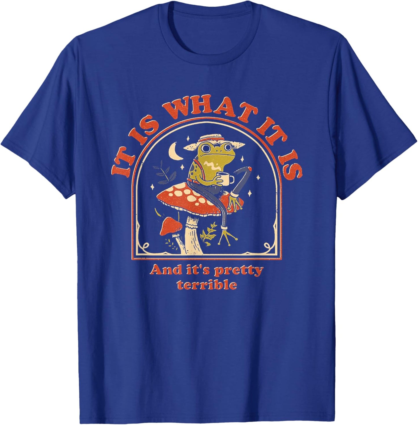 It Is What It Is And It's Pretty Terrible Funny Frog T-Shirt - T-Shirt | Royal