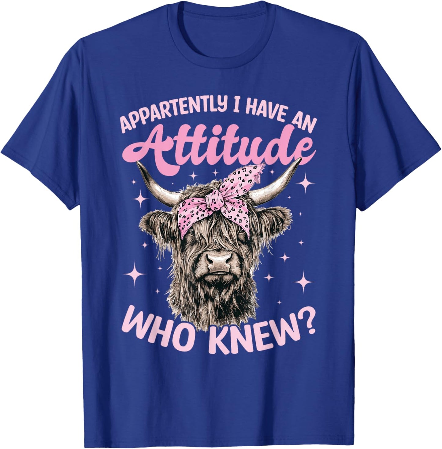 Scottish Highland Cow Apparently I Have An Attitude Who T-Shirt - T-Shirt | Royal