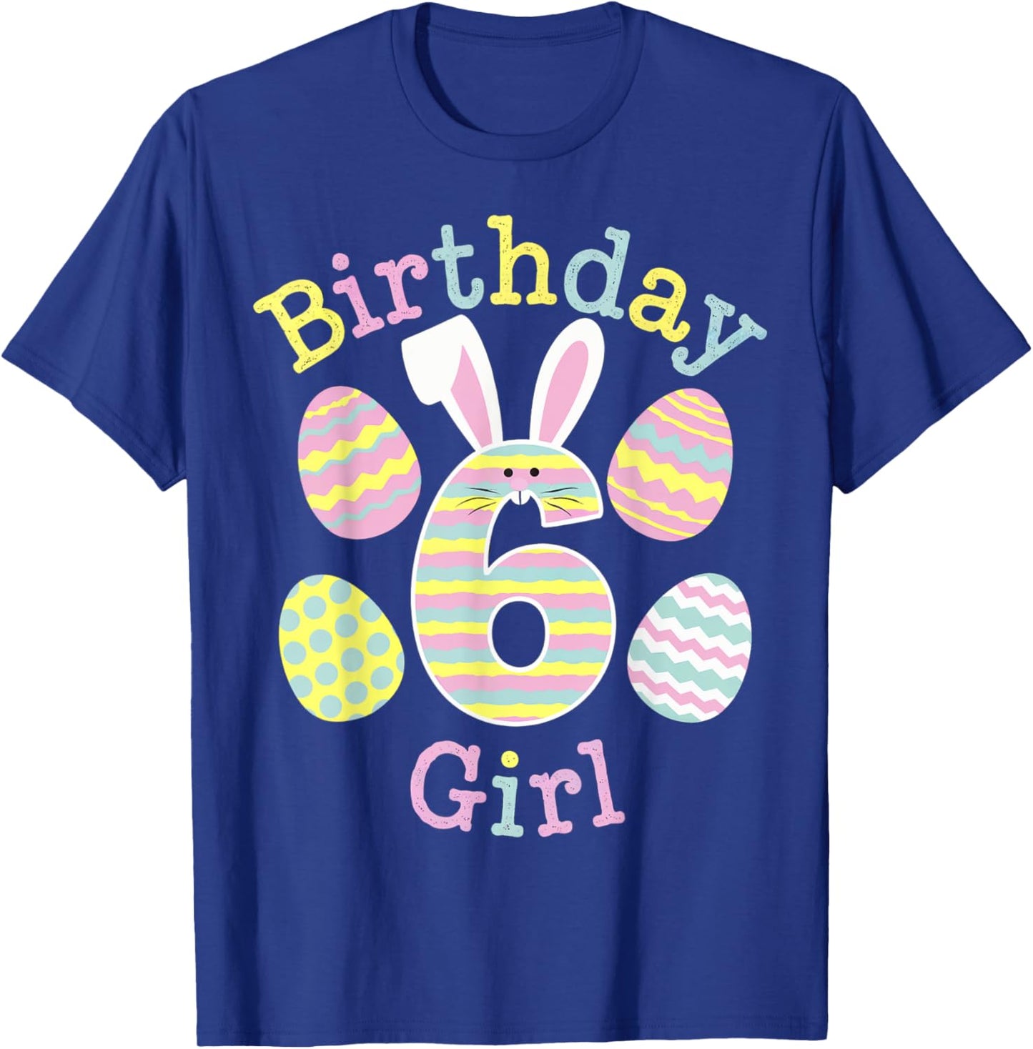 Fun 6th Birthday Easter Day Bunny Rabbit Eggs Girls 6 Yr Old T-Shirt - T-Shirt | Royal