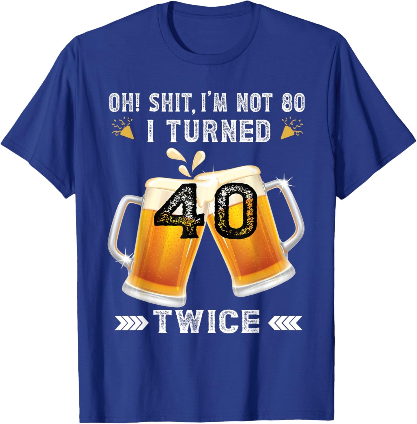 I Turned 40 Twice 80 Years Birthday Beer Lovers T-Shirt - T-Shirt | Royal