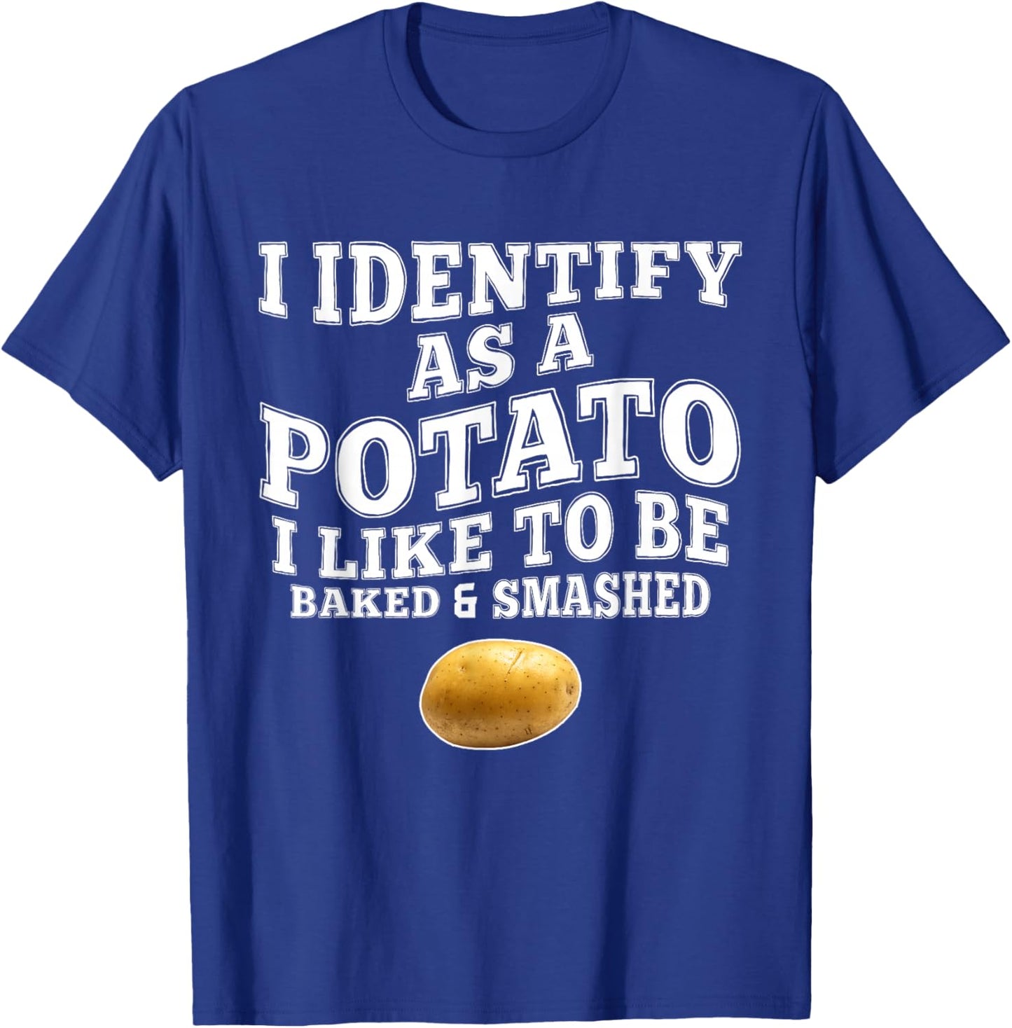 Funny I Identify As A Potato I-Like to Be Baked & Smashed T-Shirt - T-Shirt | Royal