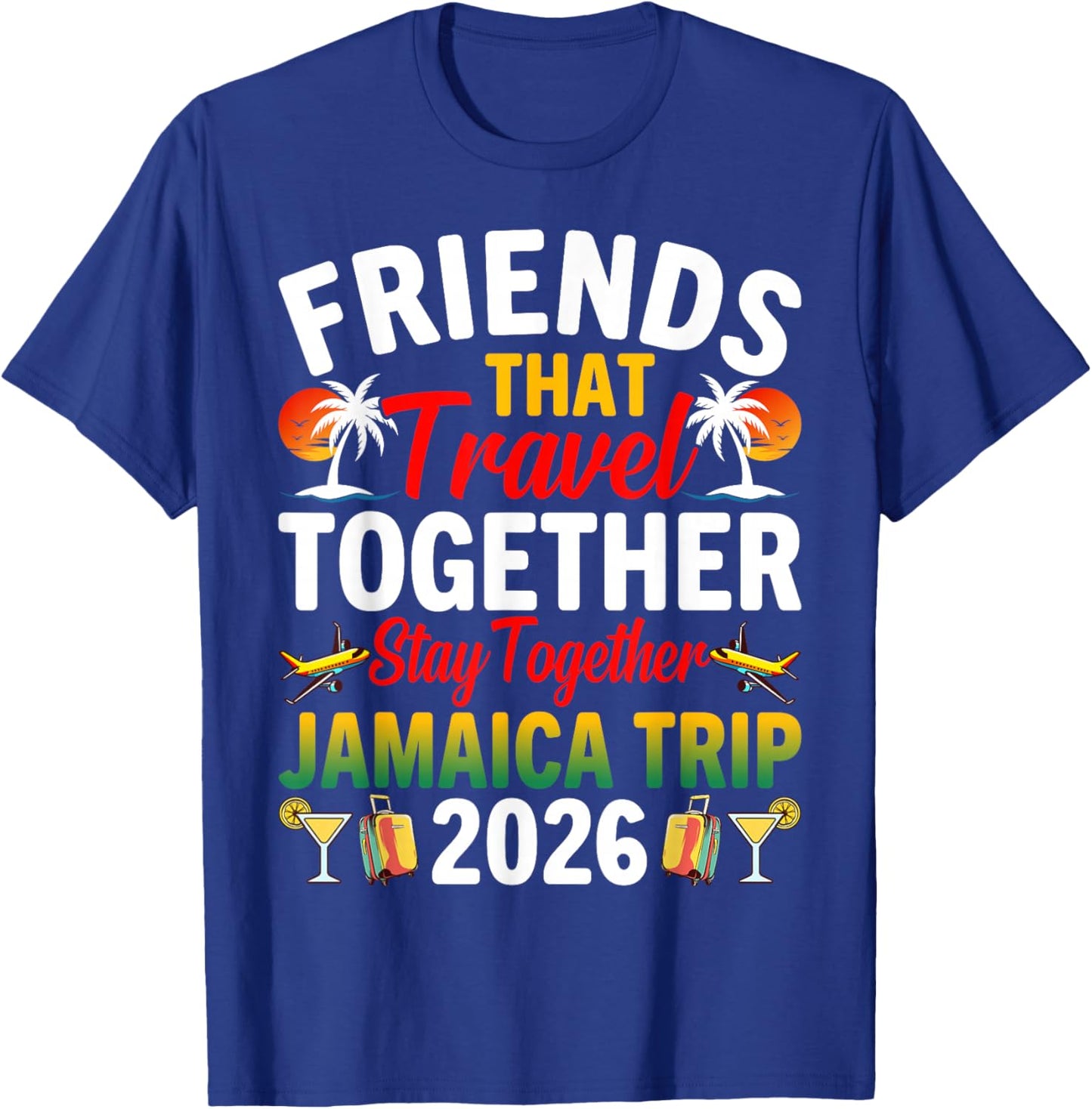 Friends That Travel Together Stay Jamaica Trip 2026 Jamaica T-Shirt - T-Shirt | Royal