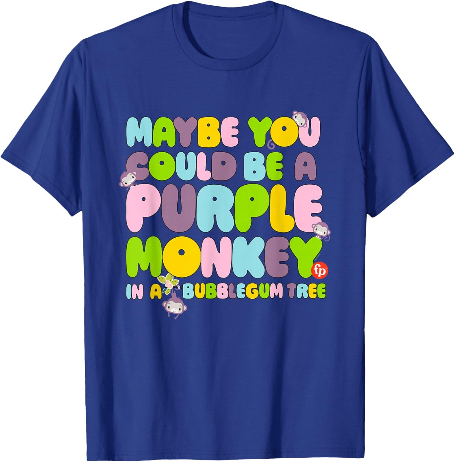 Fisher-Price Purple Monkey - Maybe You Could Be T-Shirt - T-Shirt | Royal