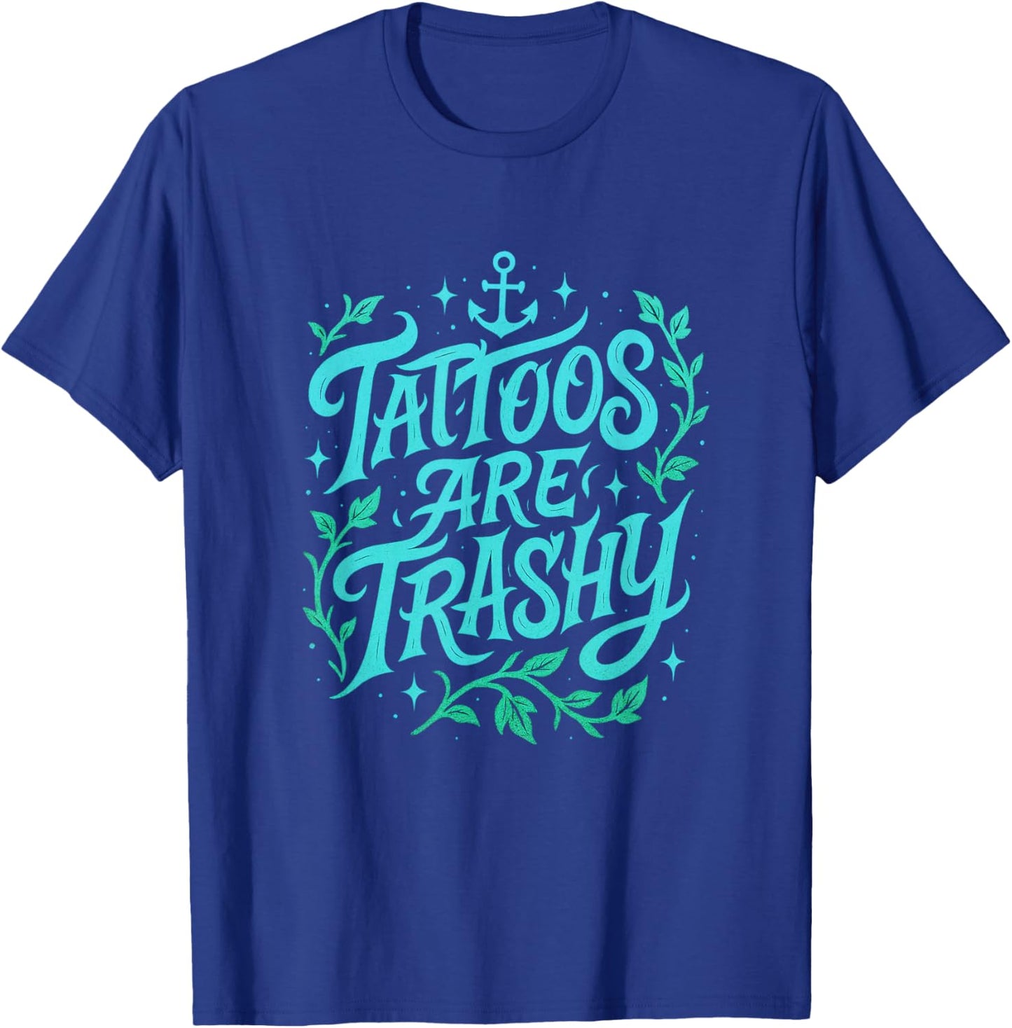 Tattoos are Trashy - Controversial Culture Critic T-Shirt - T-Shirt | Royal