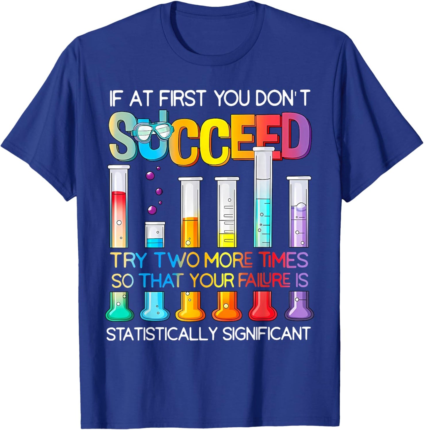 If At First You Don't Succeed Try Two More Times Science T-Shirt - T-Shirt | Royal