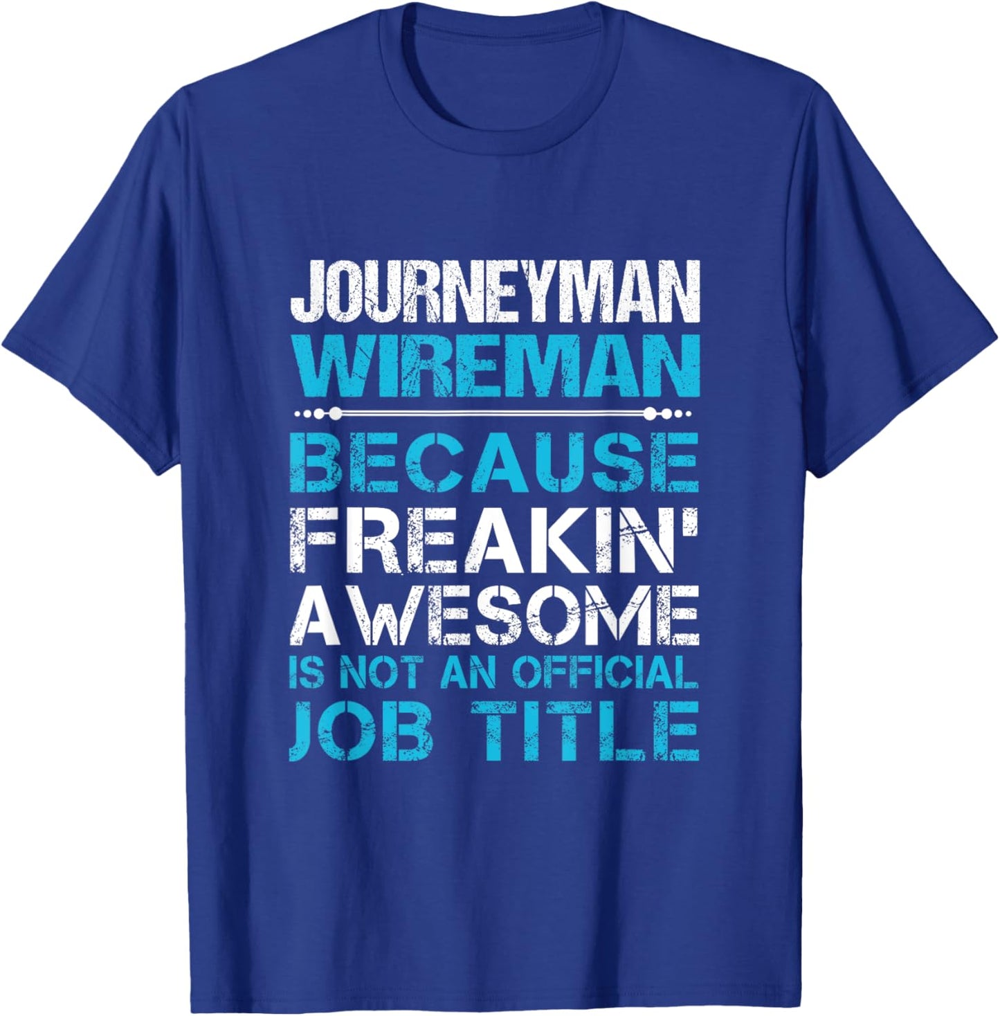 Journeyman Wireman - Freaking Awesome T-Shirt - T-Shirt | Royal