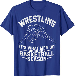 Wrestling It's What Men Do During Boys Basketball Season T-Shirt - T-Shirt | Royal