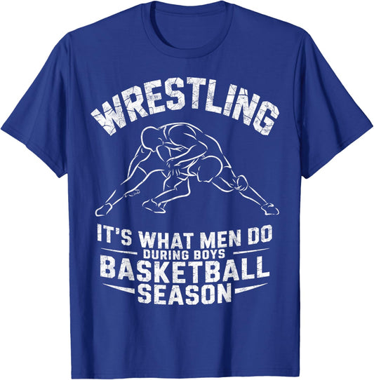 Wrestling It's What Men Do During Boys Basketball Season T-Shirt - T-Shirt | Royal