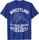 Wrestling It's What Men Do During Boys Basketball Season T-Shirt - T-Shirt | Royal