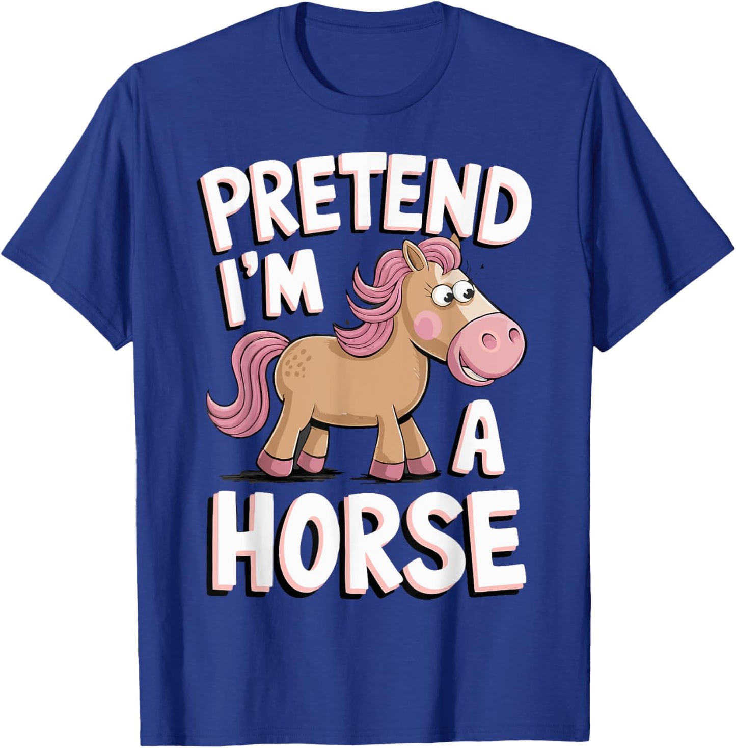 Pretend I'm A Horse T-Shirt - T-Shirt | Royal