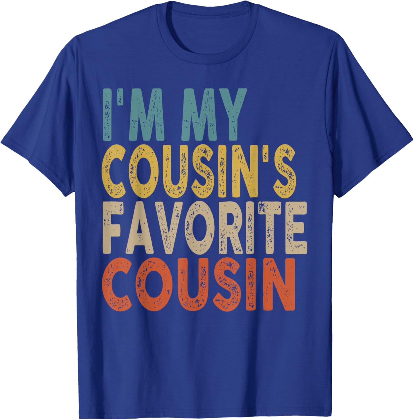 I'm My Cousin's Favorite Cousin Funny Family Humor T-Shirt - T-Shirt | Royal