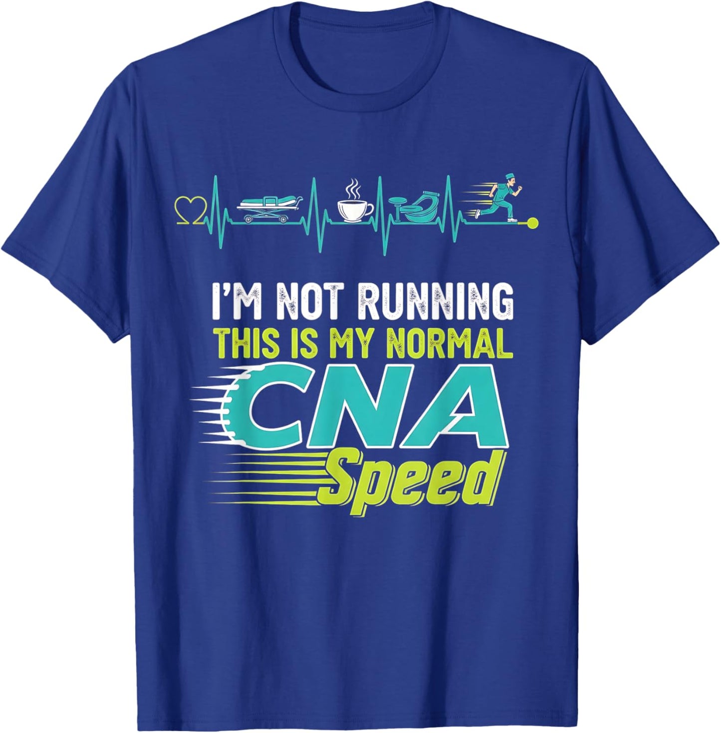 I’m Not Running, This is My Normal CNA Speed Nurse Woman T-Shirt - T-Shirt | Royal