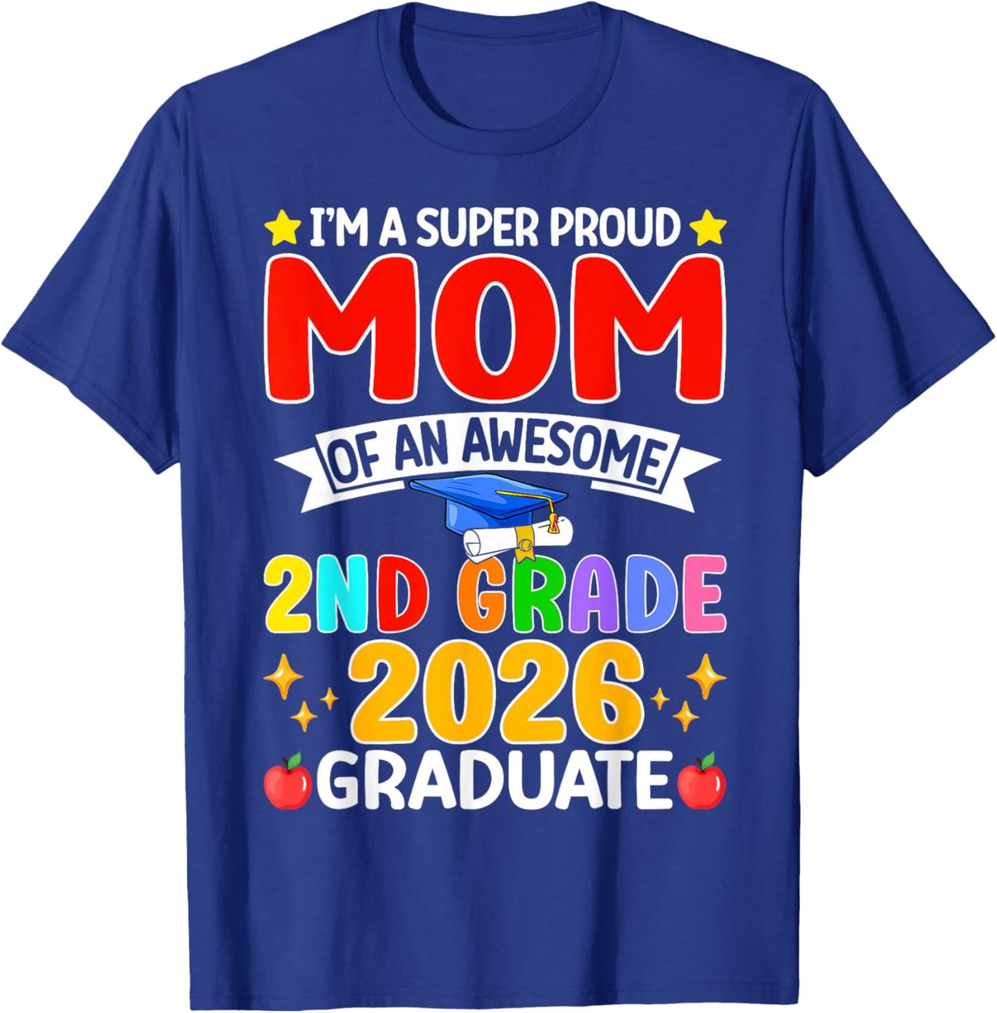 I’m A Super Proud Mom of an Awesome 2nd Grade 2026 Graduate T-Shirt - T-Shirt | Royal