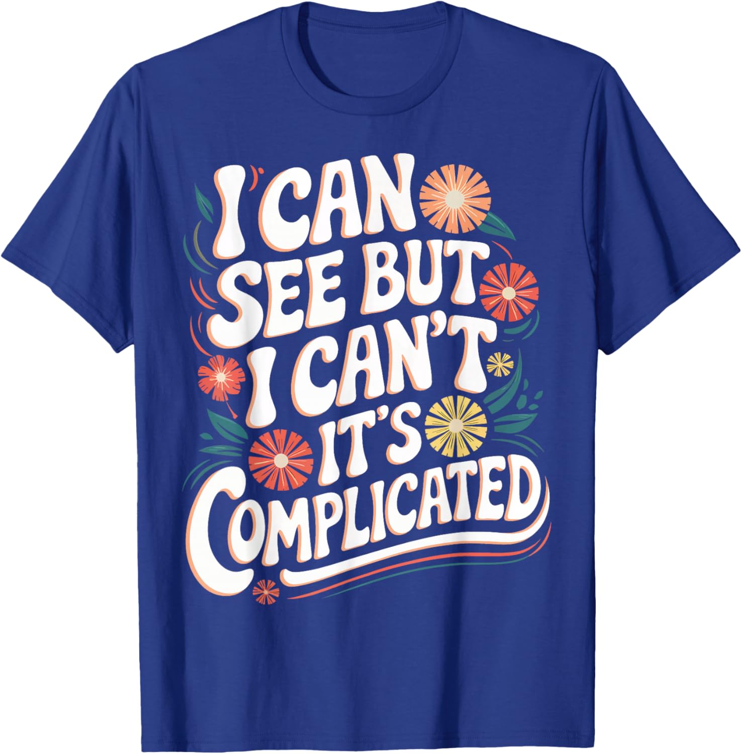 Blind I Can See But I Can't It's Complicated T-Shirt - T-Shirt | Royal
