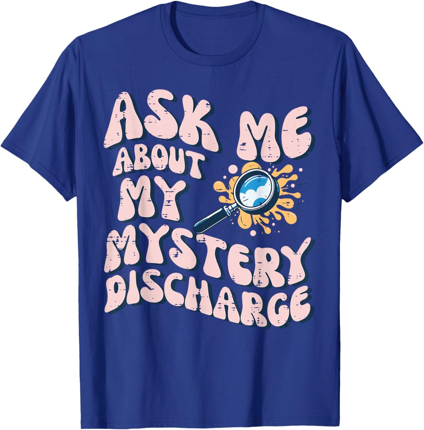 Ask About Mystery Discharge Funny Saying Inappropriate Women T-Shirt - T-Shirt | Royal