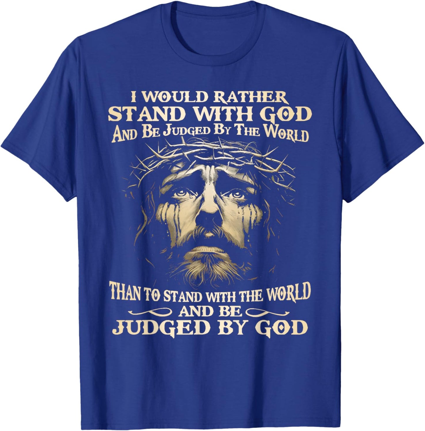 I Would Rather Stand With God And Be Judged By The World T-Shirt - T-Shirt | Royal