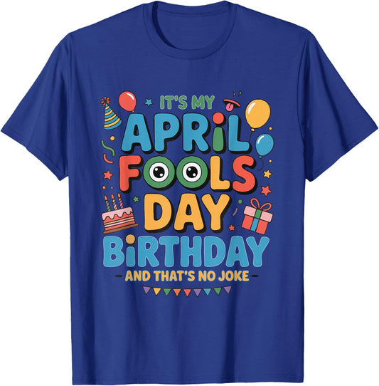 It's My April Fools Day Birthday and That's No Joke T-Shirt - T-Shirt | Royal