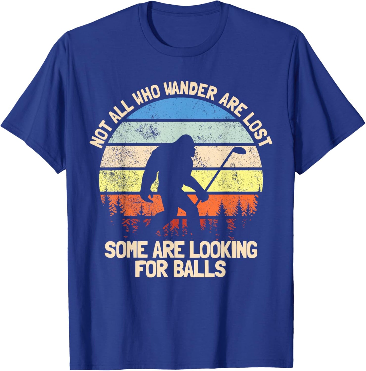 Not All Who Wander Are Lost Looking For Golf Balls Golfing T-Shirt - T-Shirt | Royal