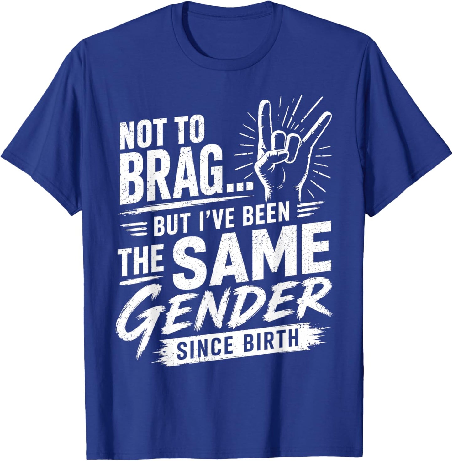 Not to Brag Same Gender Since Birth Sarcastic Adult Humor T-Shirt - T-Shirt | Royal