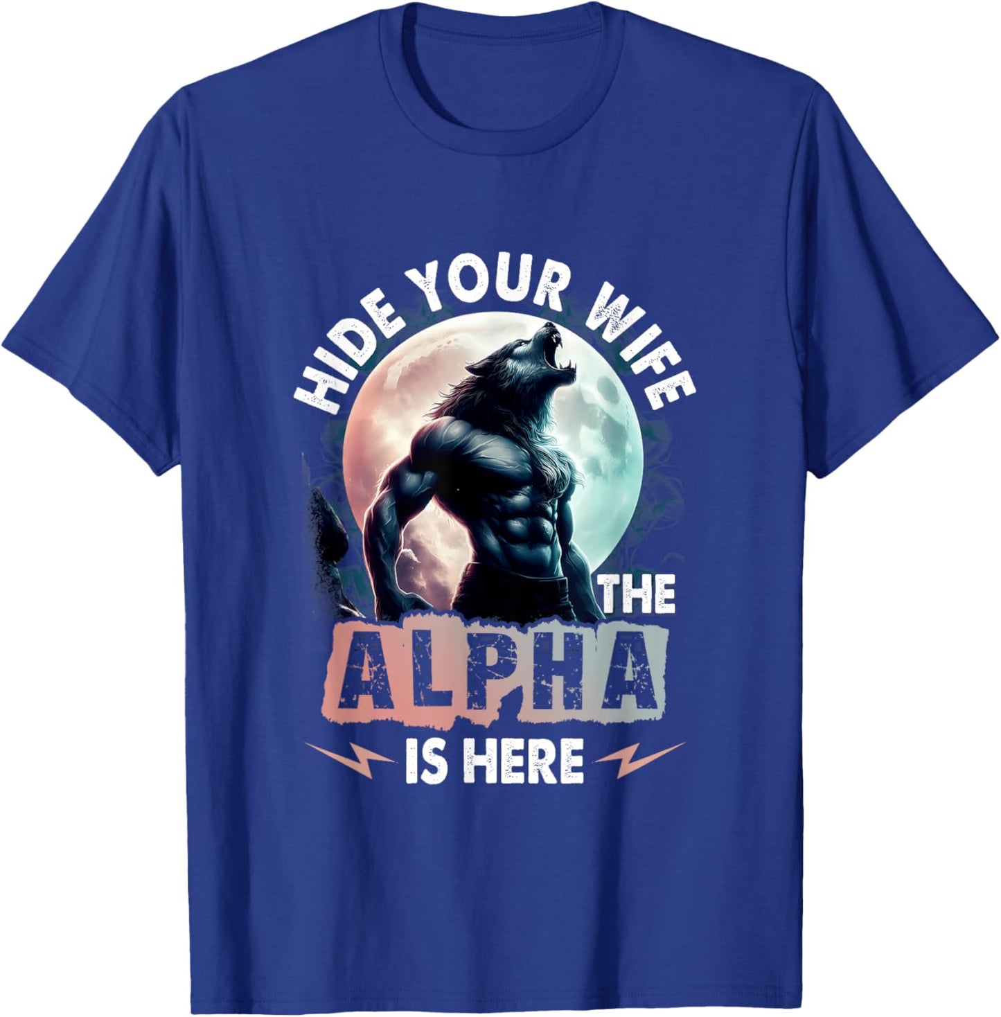 Hide Your Wife The Alpha Is Here Alpha Wolf Meme Cringe T-Shirt - T-Shirt | Royal