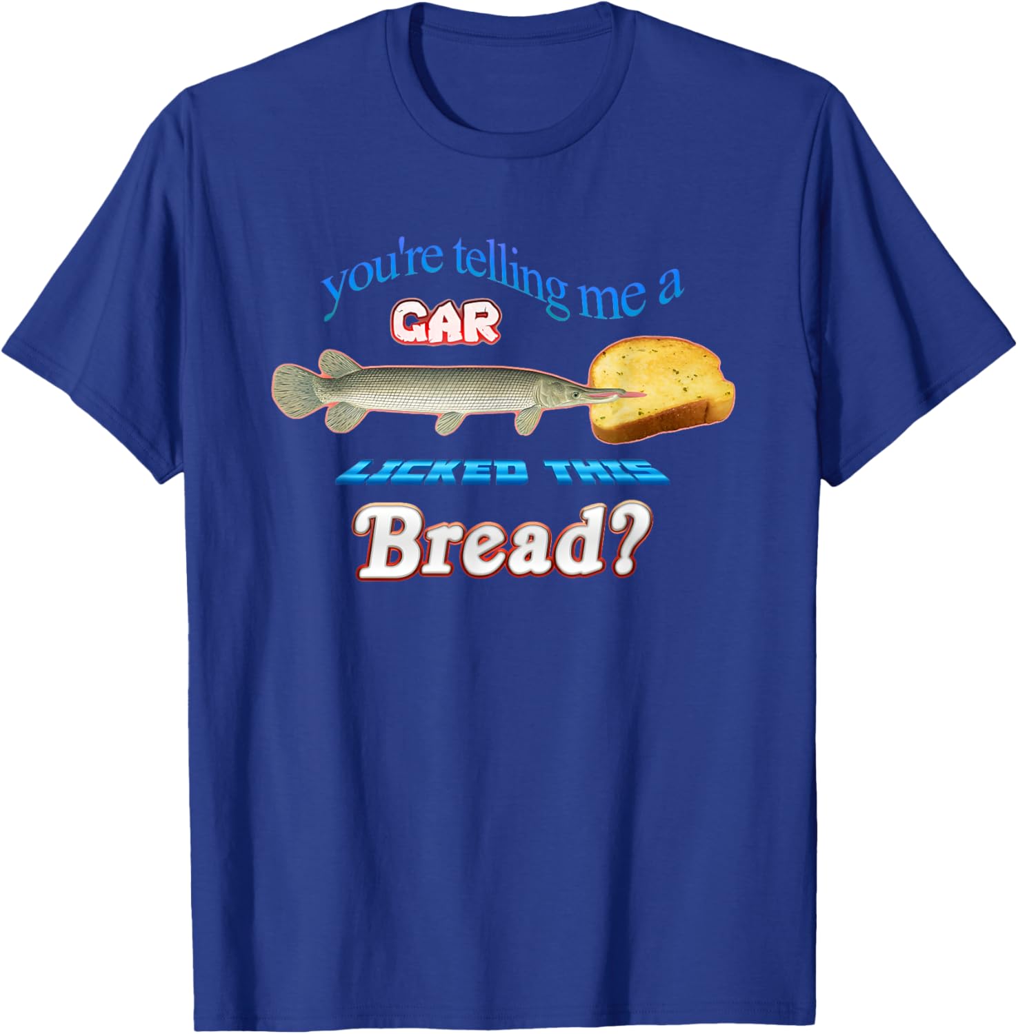 You're Telling Me A Car Licked This Bread T-Shirt - T-Shirt | Royal