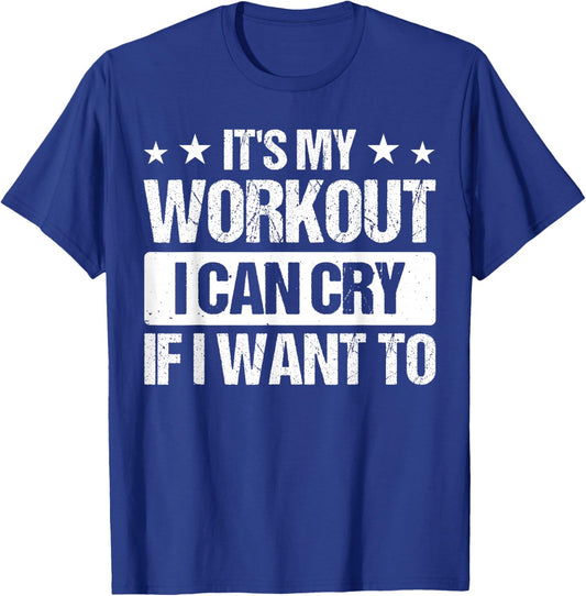 It's My Workout I Can Cry If I Want To T-Shirt - T-Shirt | Royal