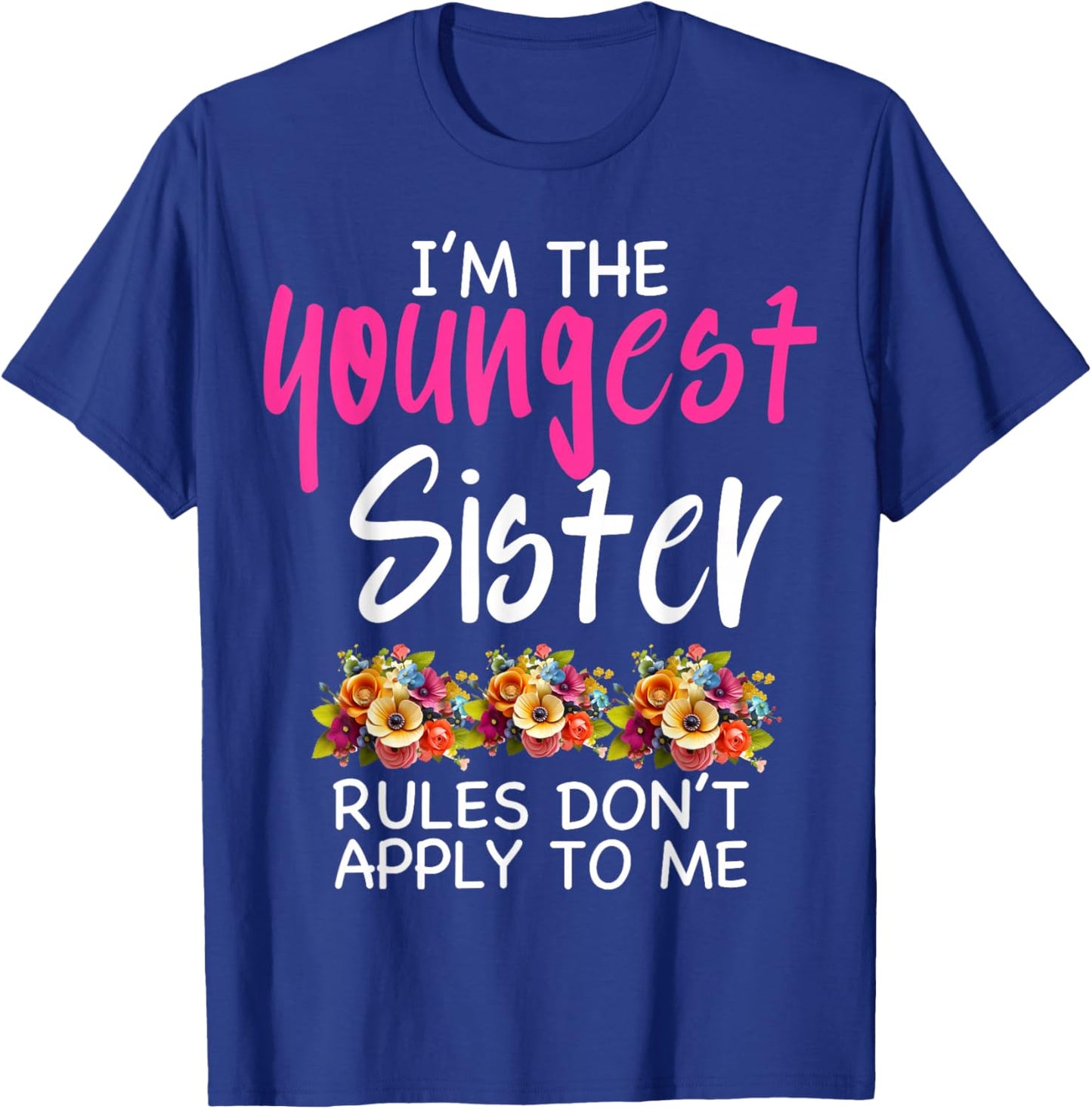 I'm the Youngest Sister Rules Don't Apply to me Sibling T-Shirt - T-Shirt | Royal
