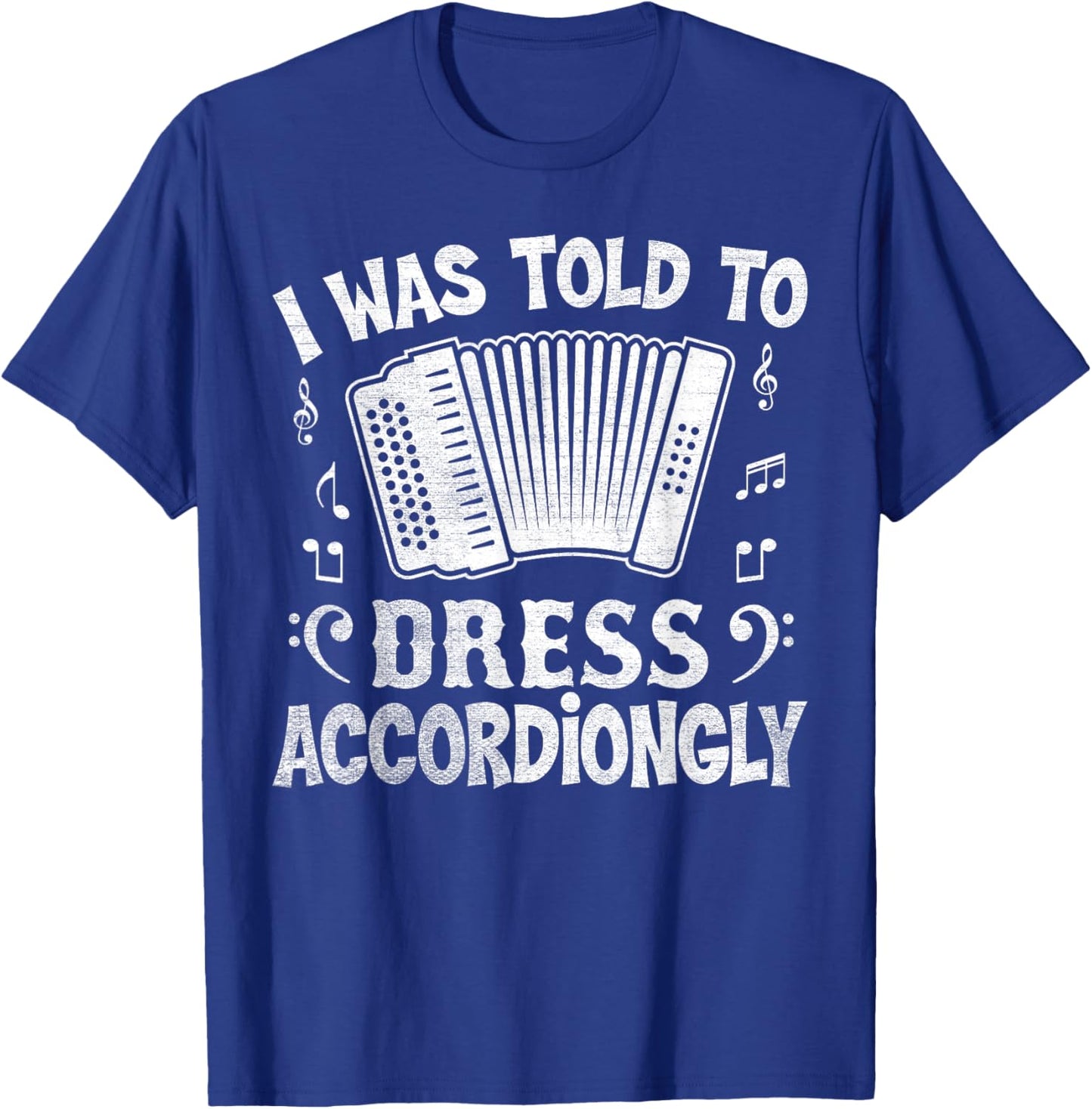 I Was Told to Dress Accordiongly - Accordion Player Pun T-Shirt - T-Shirt | Royal