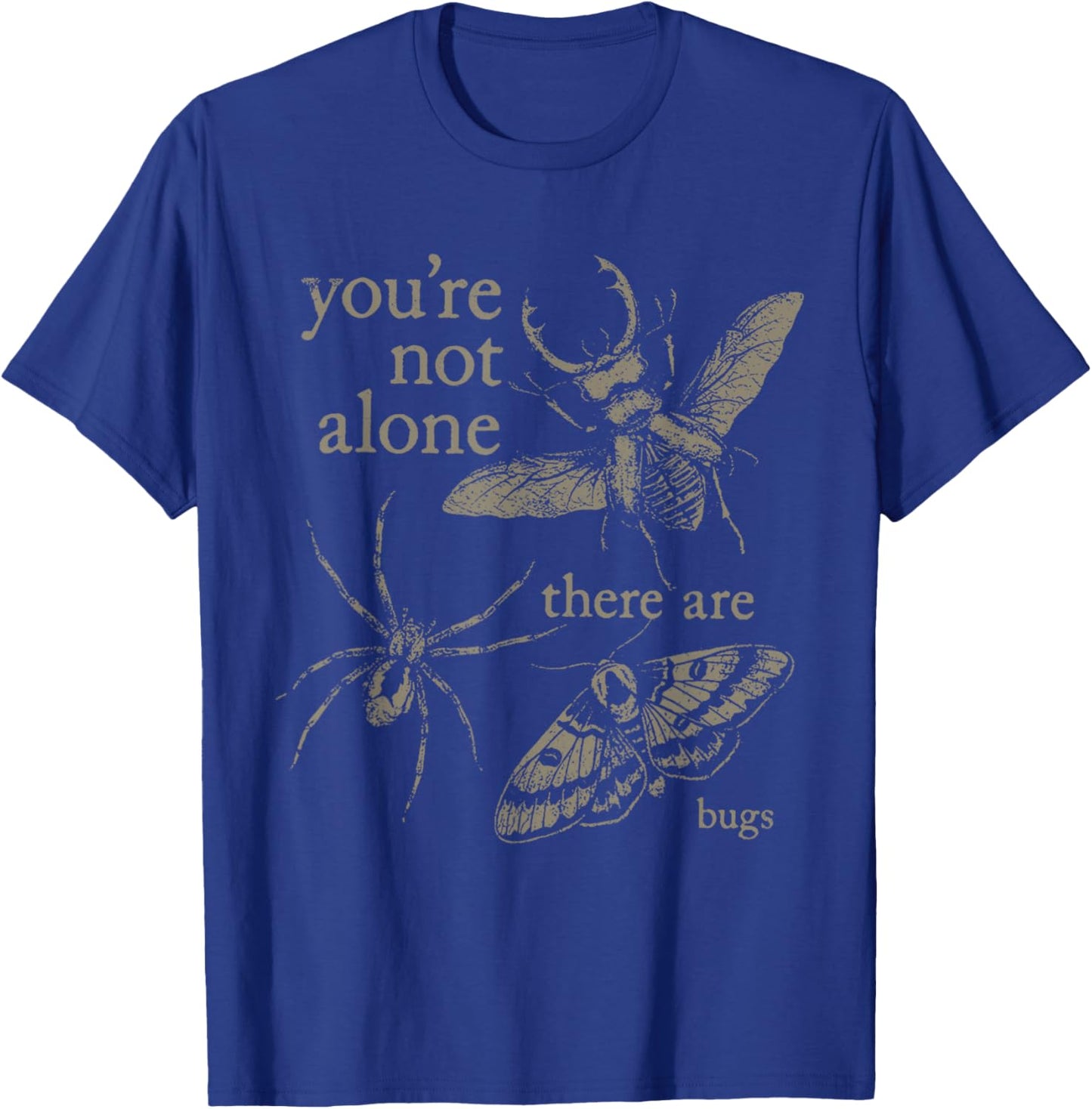 You're Not Alone There are Bugs Creepy Insect Humor Vintage T-Shirt - T-Shirt | Royal
