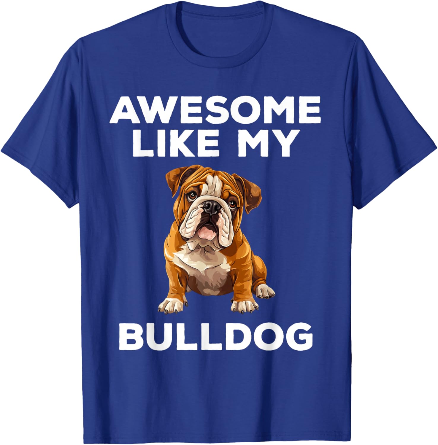 Awesome Like My Bulldog Funny English Bulldog Dog T-Shirt - T-Shirt | Royal