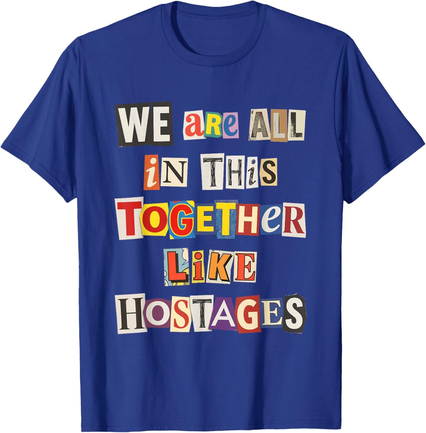 We're All in This Together Like Hostages Sarcastic Humor T-Shirt - T-Shirt | Royal