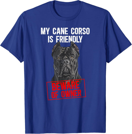 My Cane Corso is Friendly Cane Corso Lover Cane Corso Owner T-Shirt - T-Shirt | Royal