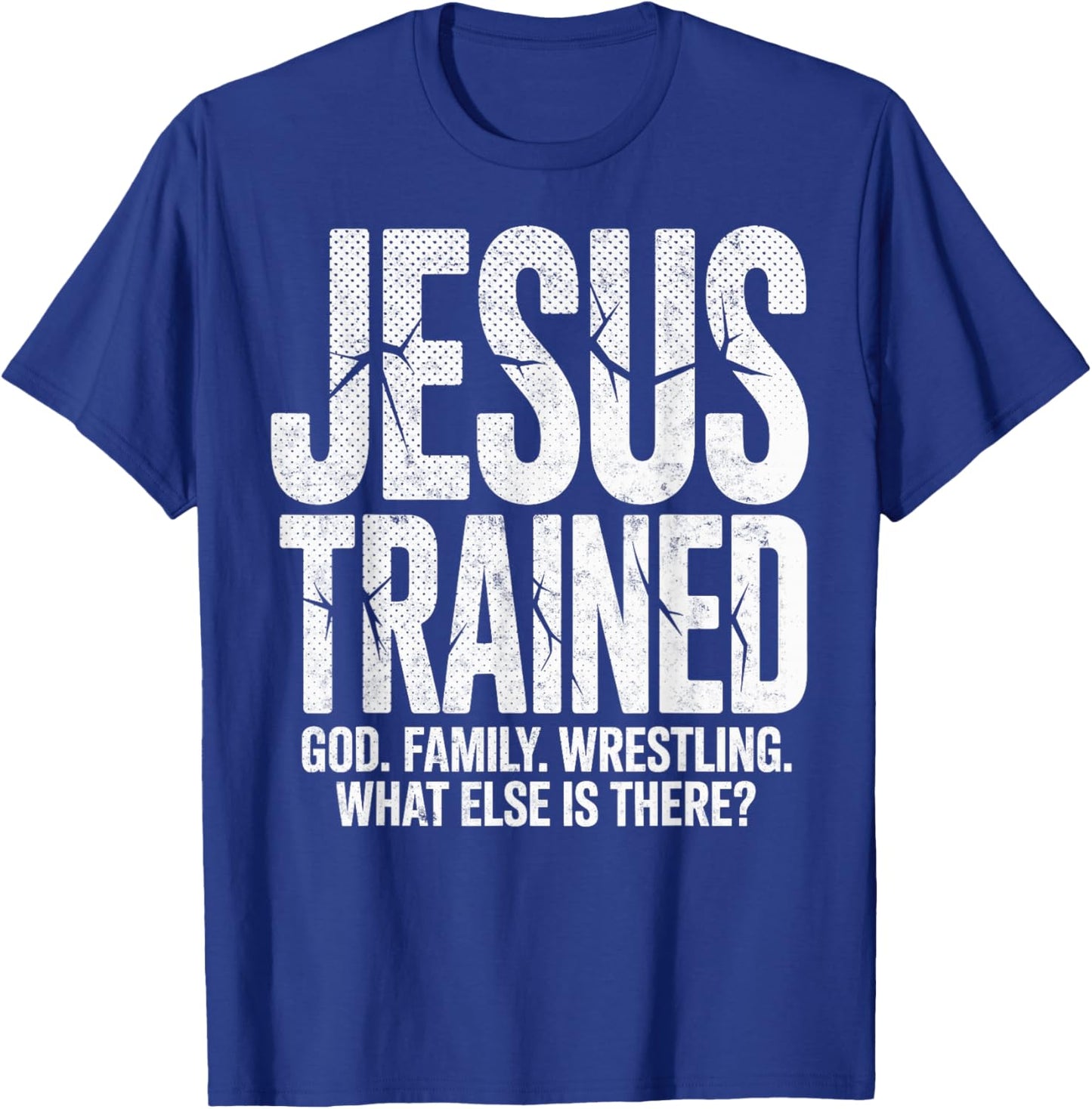 Jesus Trained God Family Wrestling What Else There? Wrestler T-Shirt - T-Shirt | Royal