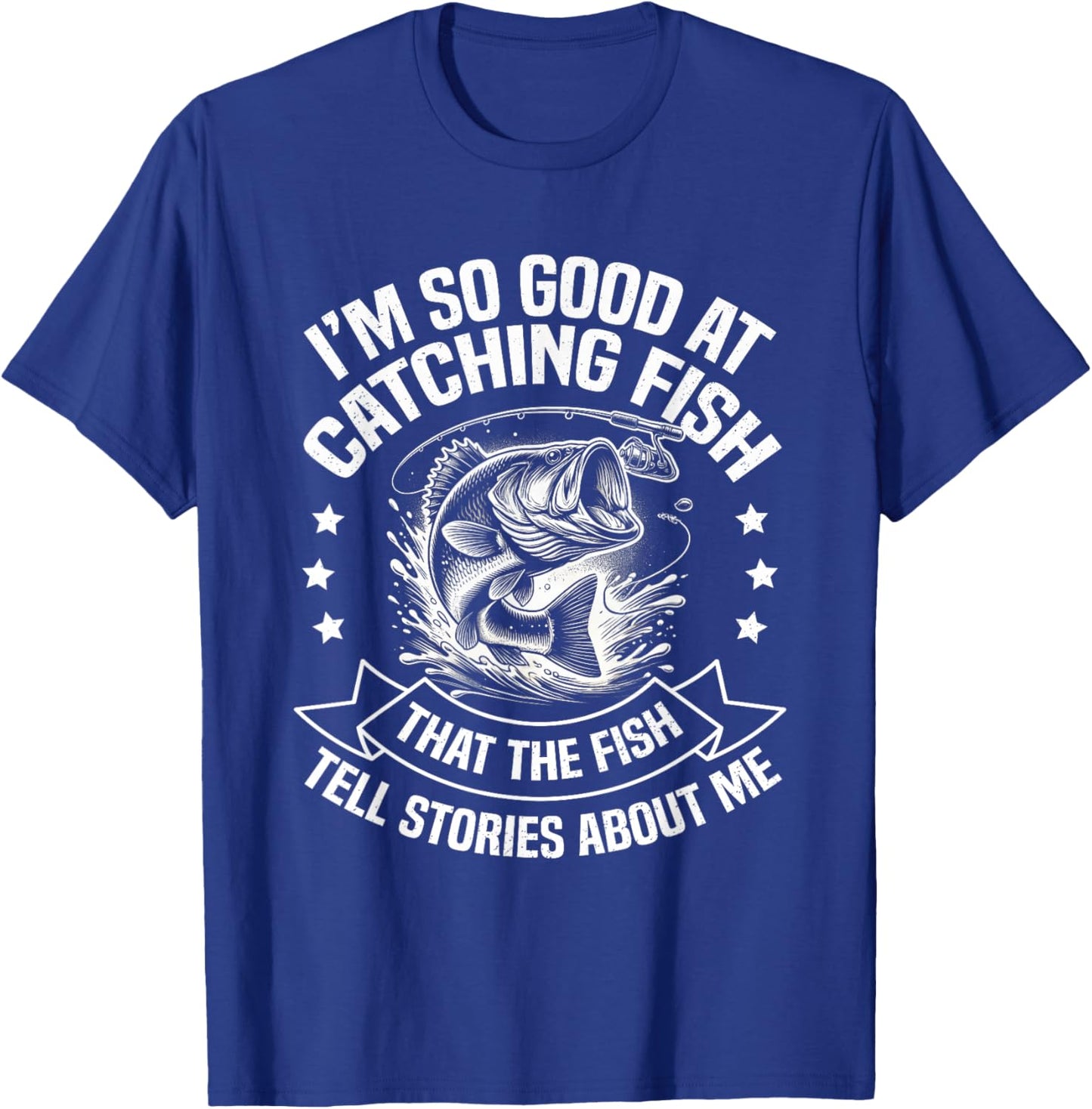 I'm So Good At Catching Fish Funny Fishing Fisherman Design T-Shirt - T-Shirt | Royal