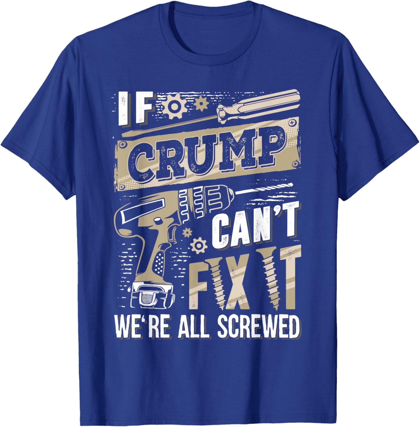 If CRUMP Can't Fix It We're All Screwed Funny Family Name T-Shirt - T-Shirt | Royal
