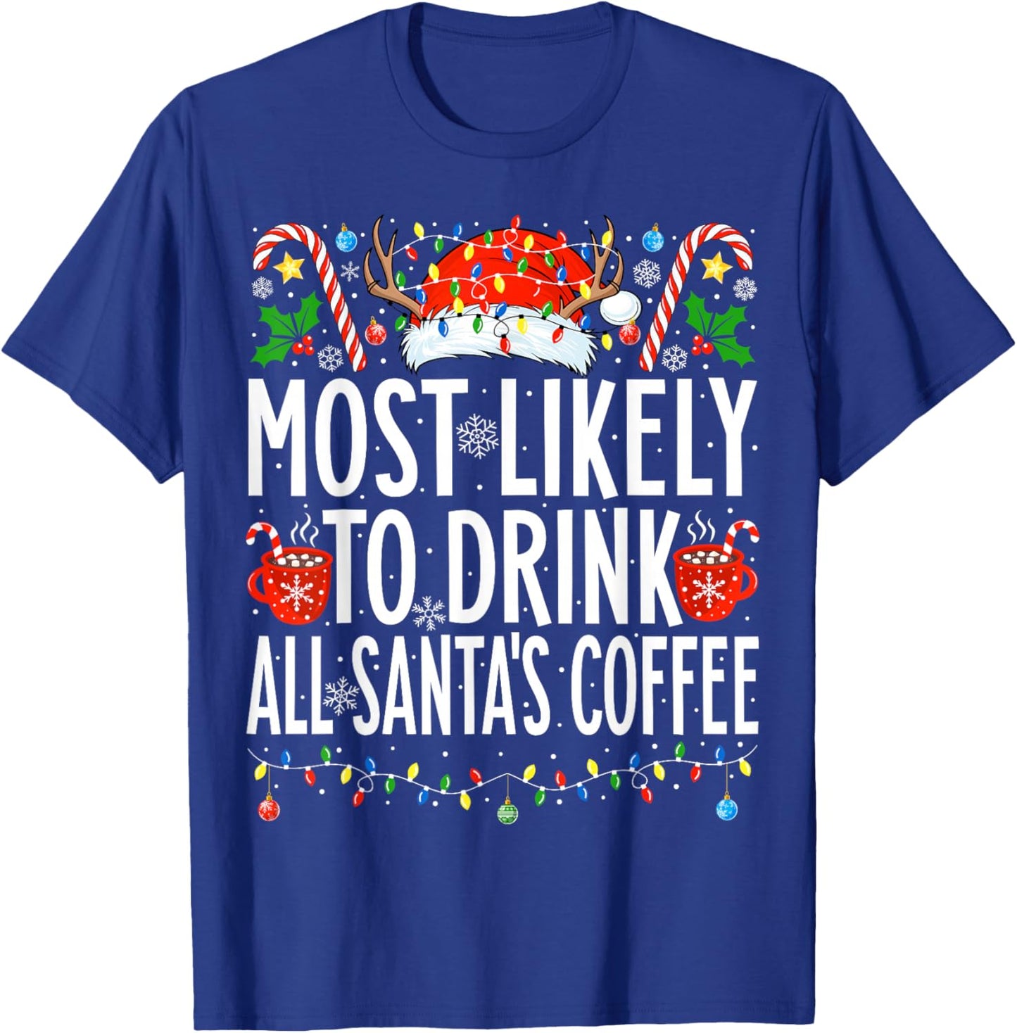 Most Likely To Drink All Santa's Coffee Family Christmas T-Shirt - T-Shirt | Royal