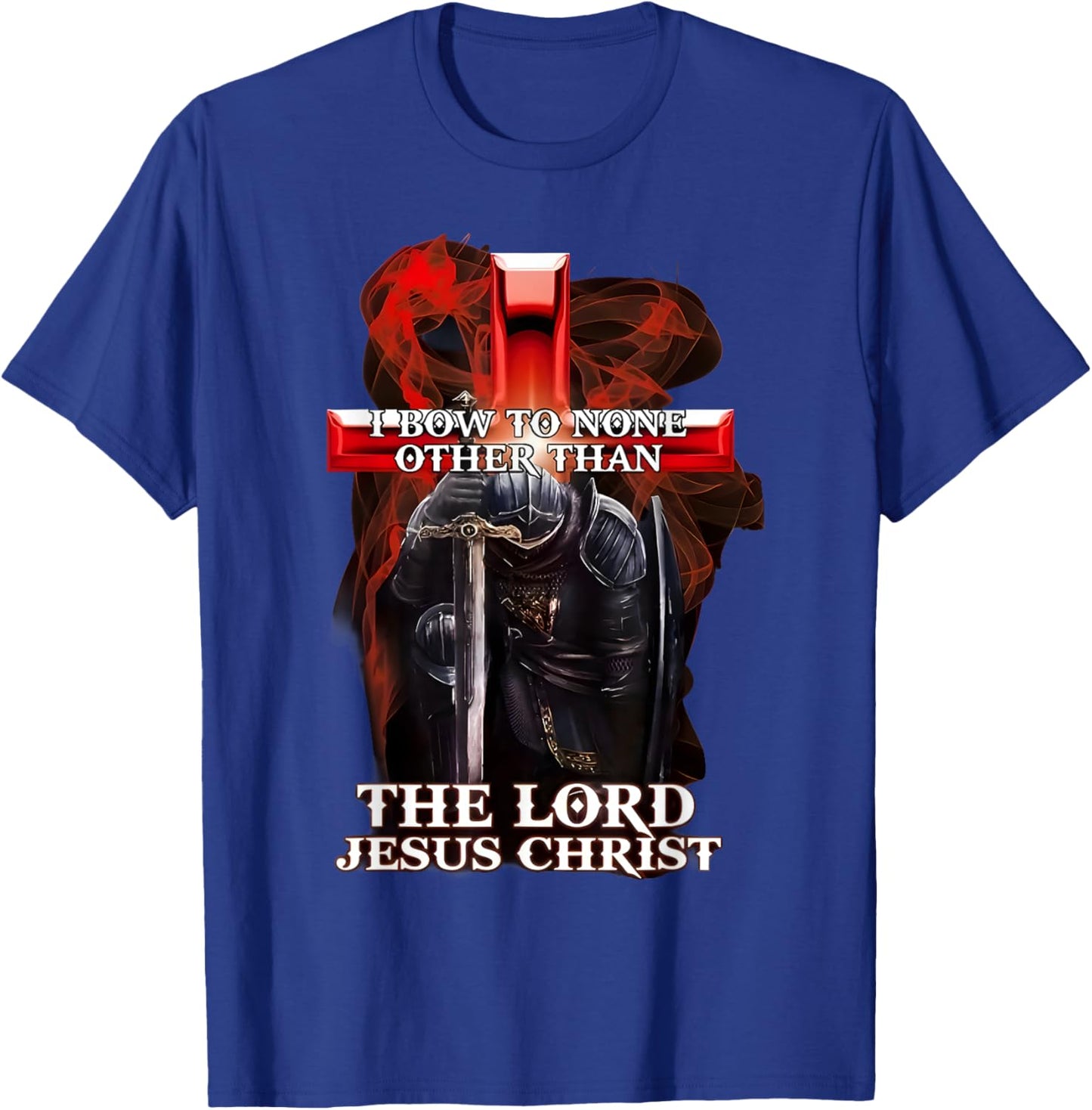 I Bow To Non Other Than The Lord Jesus Christ Knight Templar T-Shirt - T-Shirt | Royal