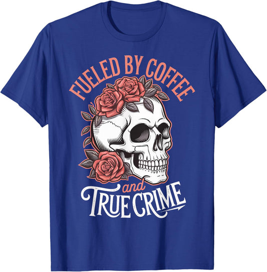 Fueled By Coffee And True Crime T-Shirt - T-Shirt | Royal