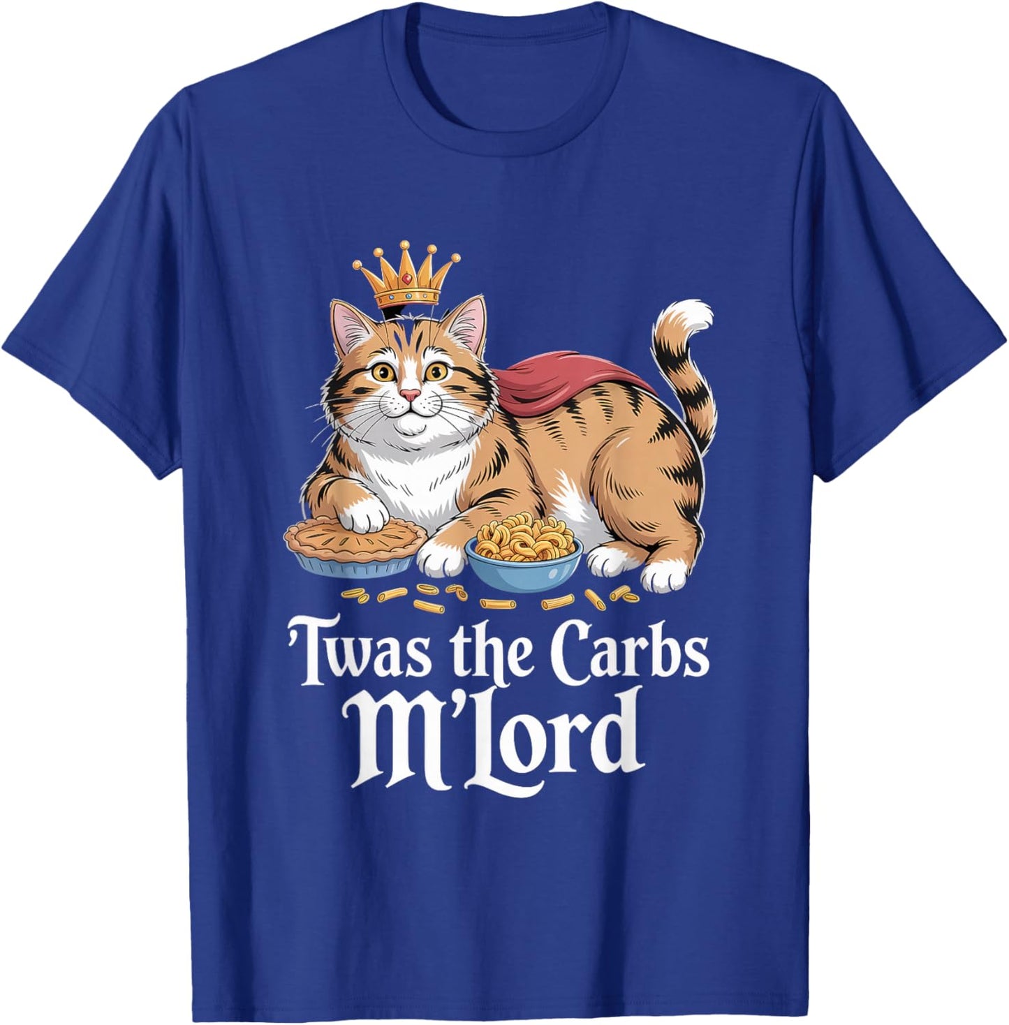 TWAS The Carbs, M'Lord Funny Cat Lover's Meme T-Shirt - T-Shirt | Royal