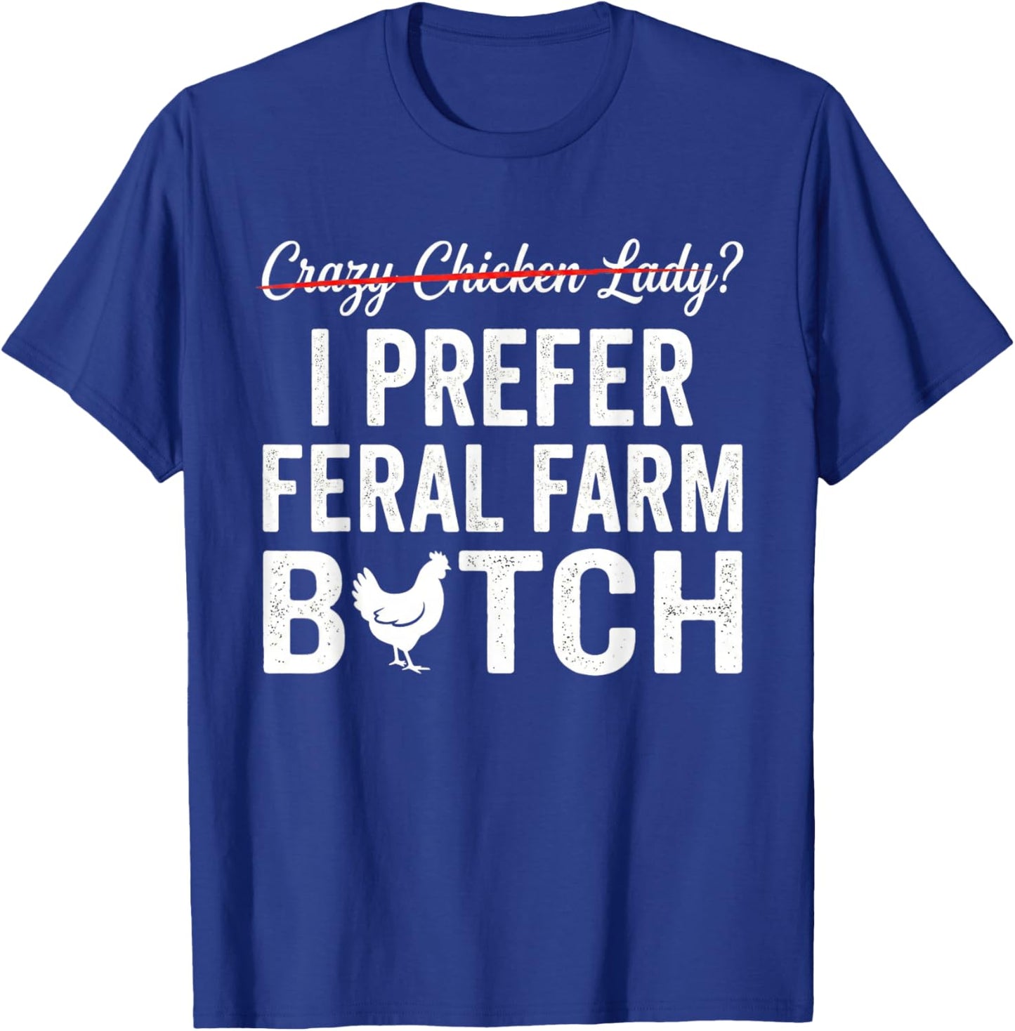 I Prefer Feral Farm Chicken Lady Funny Chicken Lover T-Shirt - T-Shirt | Royal