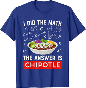 Food Lovers I Did The Math Answer is Chipotle Funny T-Shirt - T-Shirt | Royal