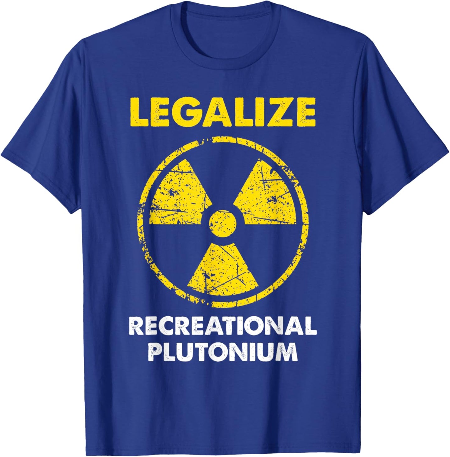 Legalize Recreational Plutonium Trending Funny T-Shirt - T-Shirt | Royal