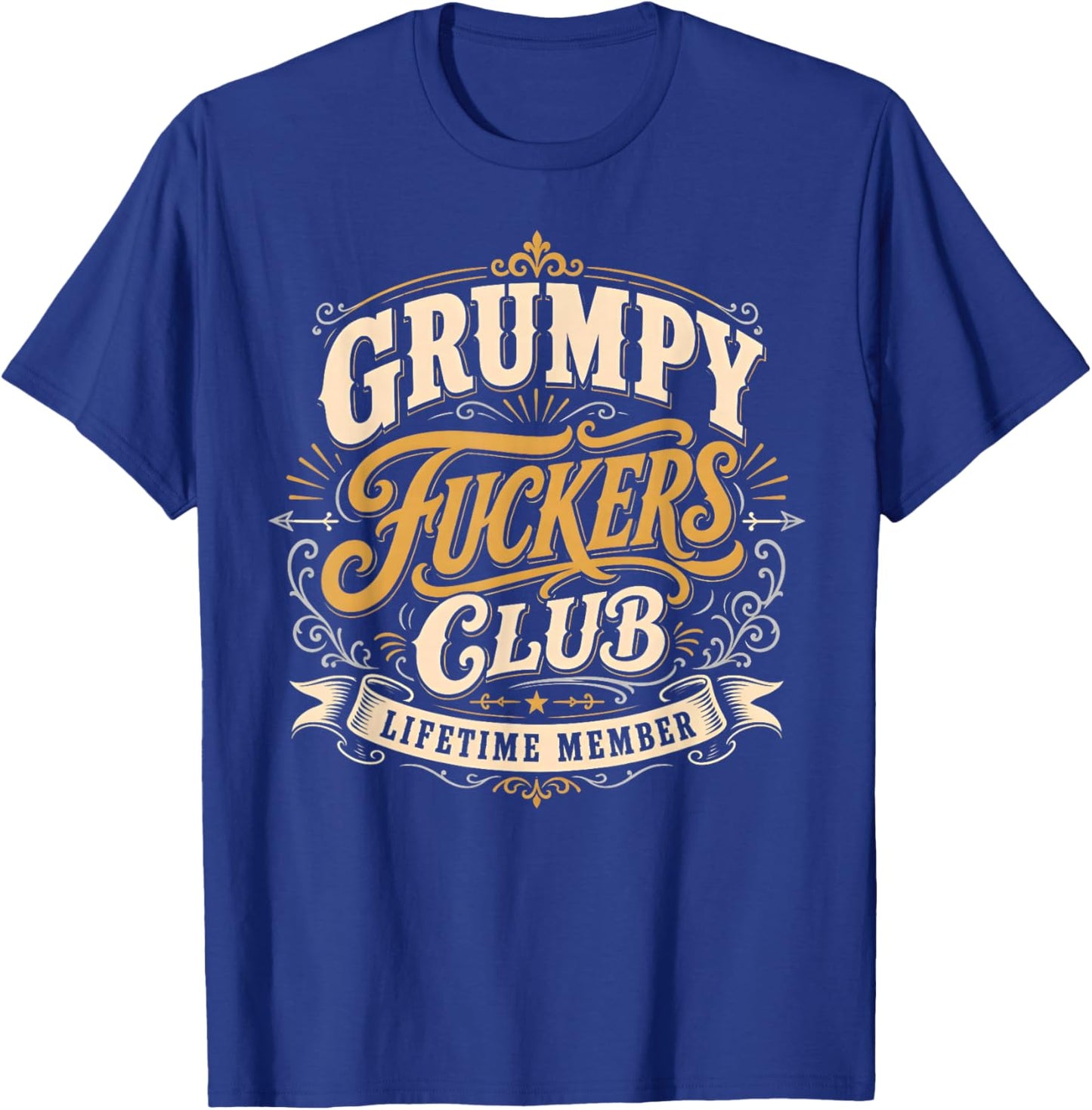 Grumpy Fuckers Club Lifetime Member Funny Sarcastic Quote T-Shirt - T-Shirt | Royal