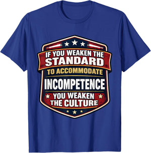 If You Weaken The Standard to Accommodate Incompetence Quote T-Shirt - T-Shirt | Royal