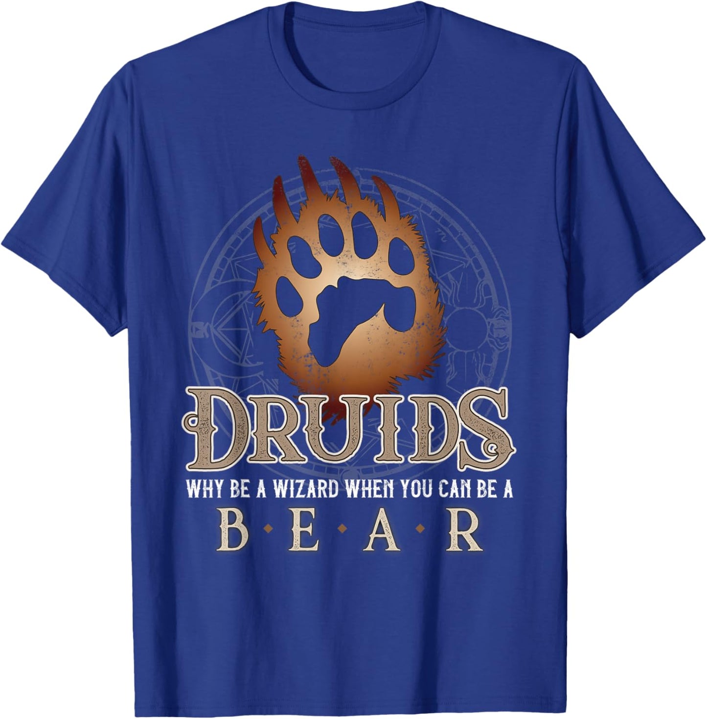 Druids Why Be a Wizard When You Can Be A Bear MMO Gamer T-Shirt - T-Shirt | Royal